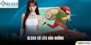 BL555 có lừa đảo không