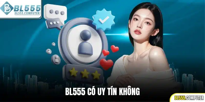 BL555 có uy tín không