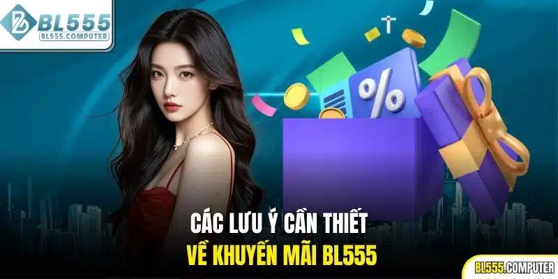 Các lưu ý cần thiết về khuyến mãi BL555