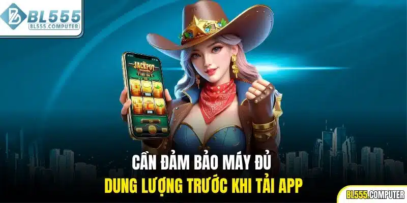 Cần đảm bảo máy đủ dung lượng trước khi tải app