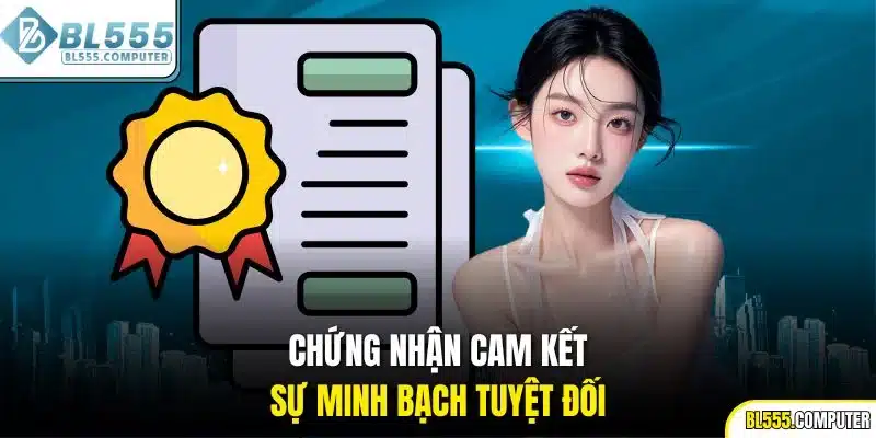 Chứng nhận cam kết sự minh bạch tuyệt đối