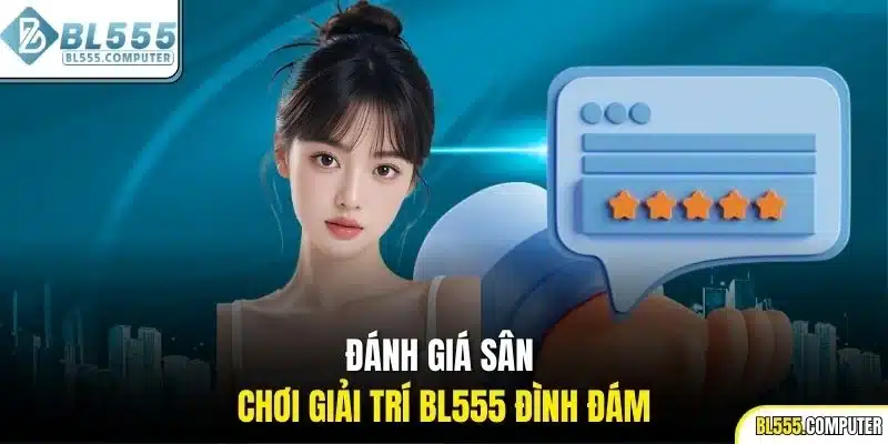 Đánh giá sân chơi giải trí BL555 đình đám