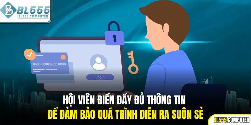 Hội viên điền đầy đủ thông tin để đảm bảo quá trình diễn ra suôn sẻ