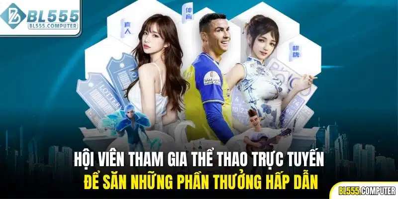 Hội viên tham gia thể thao trực tuyến để săn những phần thưởng hấp dẫn