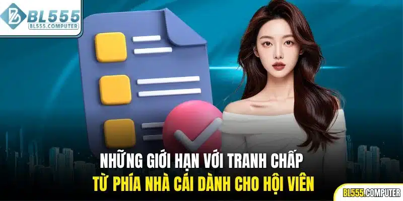 Những giới hạn với tranh chấp từ phía nhà cái dành cho hội viên