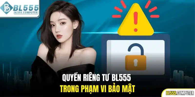 Quyền riêng tư BL555 trong phạm vi bảo mật