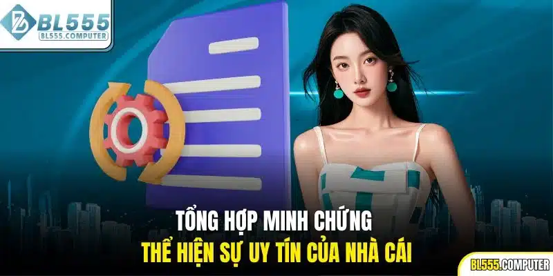 Tổng hợp minh chứng thể hiện sự uy tín của nhà cái