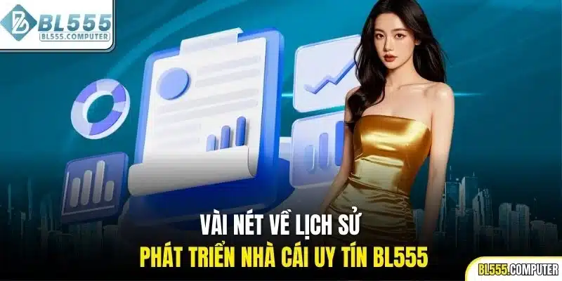 Vài nét về lịch sử phát triển nhà cái uy tín BL555
