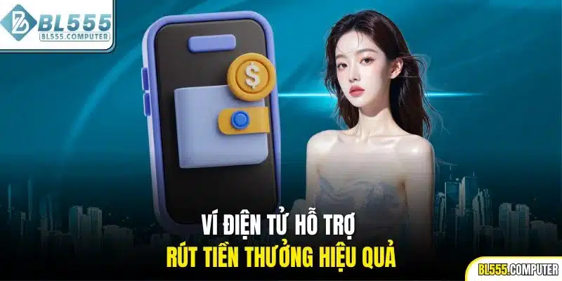 Ví điện tử hỗ trợ rút tiền thưởng hiệu quả
